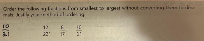 Order the following fractions from smallest to largest without converting them to decimals. Justify your method of ordering.
