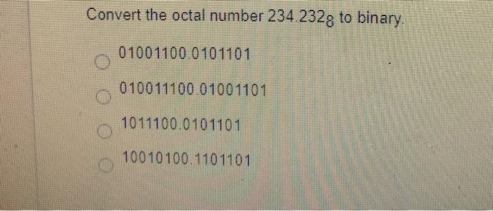 Solved Convert the octal number 234.2329 to binary. 01001100 | Chegg.com