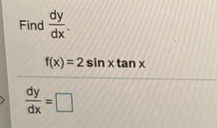 Solved dy Find dx' f(x) = 2 sin x tan x dy dx | Chegg.com