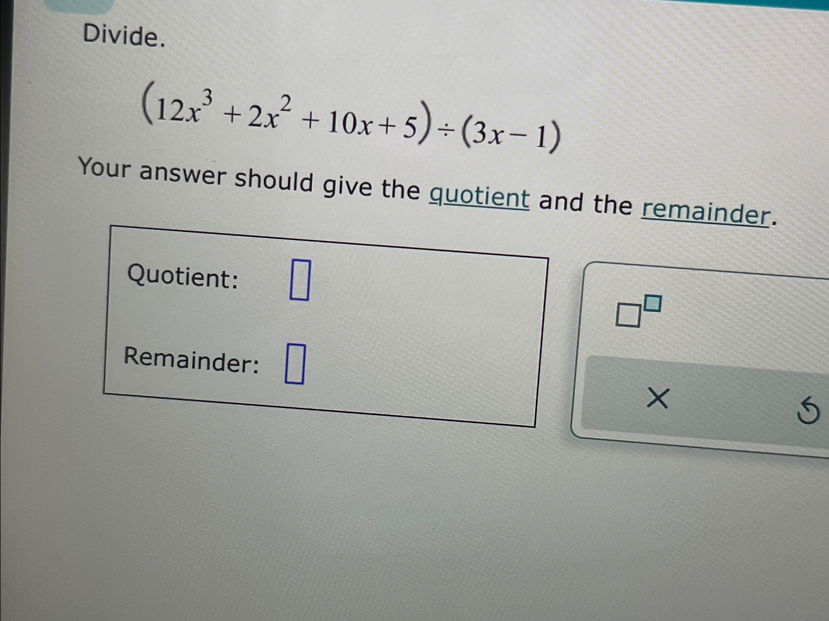 Solved Divide 12x3 2x2 10x 5 ÷ 3x 1 Your Answer Should Give