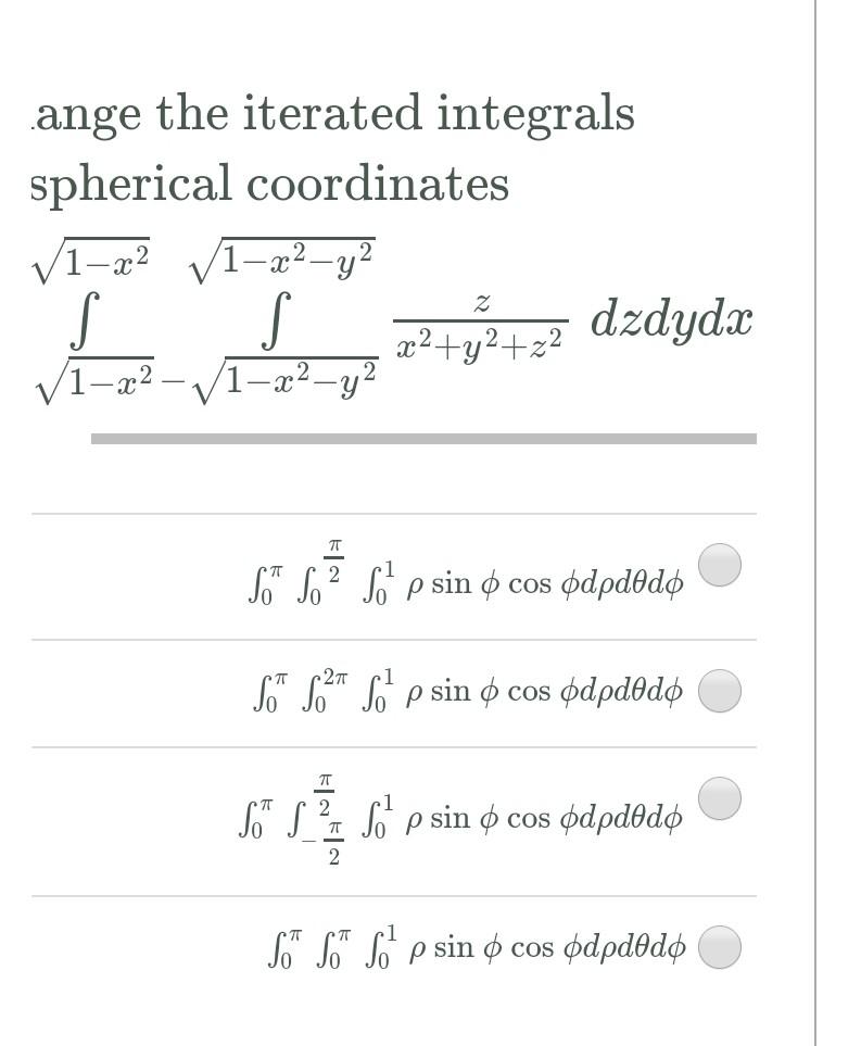 Solved ange the iterated integrals spherical coordinates | Chegg.com