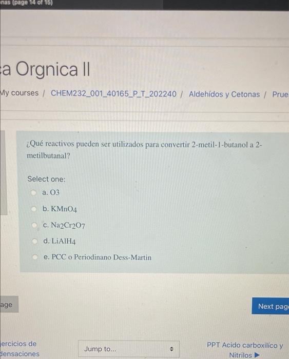 inas (page 14 of 15) Fa Orgnica | My courses / CHEM232_001_40165_P_T_202240 / Aldehidos y Cetonas / Prue ¿Qué reactivos puede