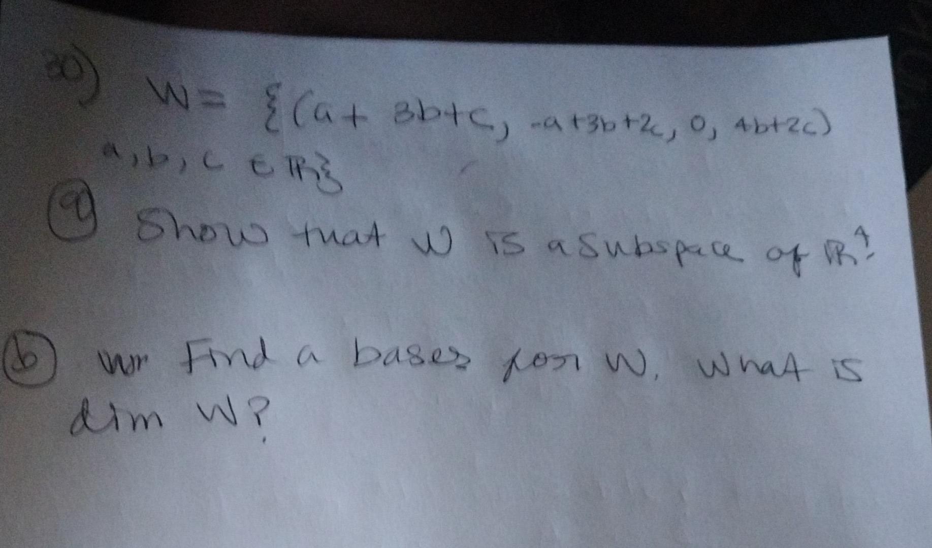 Solved (1) W={(a+3b+c,−a+3b+2c,0,4b+2c) a,b,c∈Rξ (9) Show | Chegg.com