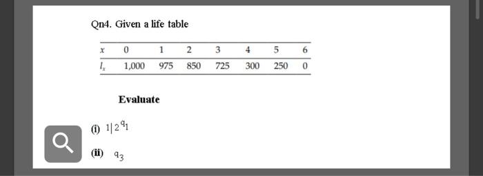 Solved Qn4. Given a life table x 0 1 2 3 4 5 6 1,000 975 850 | Chegg.com