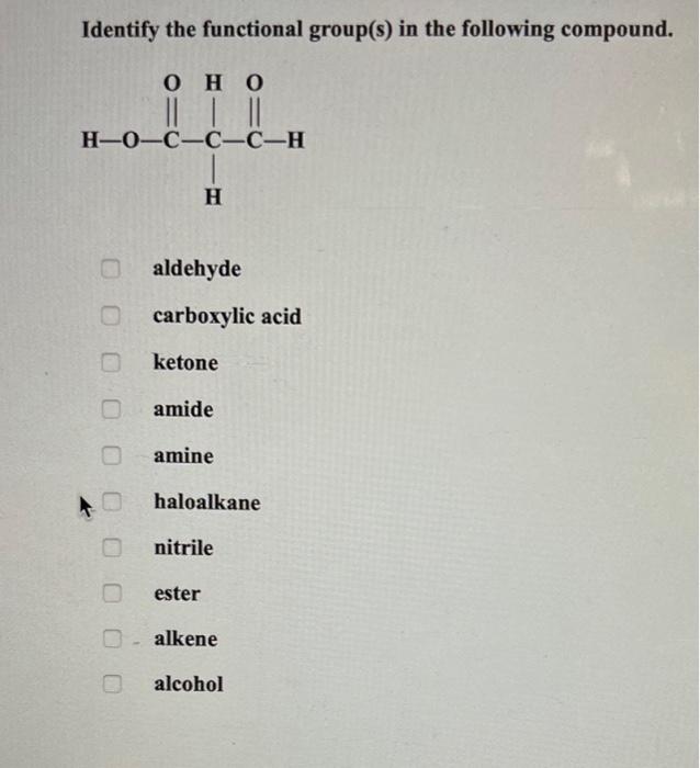 Identify the functional group(s) in the following compound.
aldehyde
carboxylic acid
ketone
amide
amine
haloalkane
nitrile
es