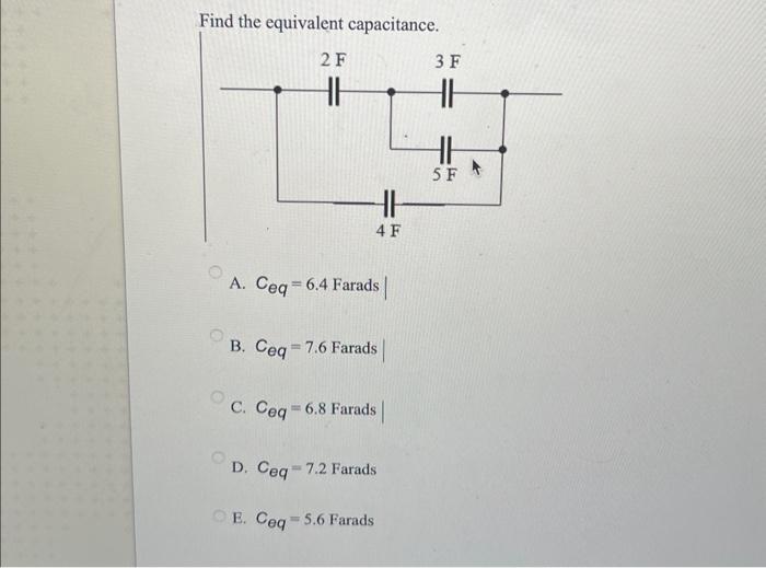 Solved Find The Equivalent Capacitance. A. Ceq=6.4 Farads B. | Chegg.com