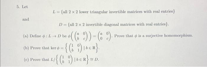 Solved 5. Let L= (all 2 x 2 lower triangular invertible | Chegg.com
