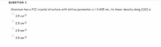 Solved QUESTION 3 Aluminum has a FCC crystal structure with | Chegg.com