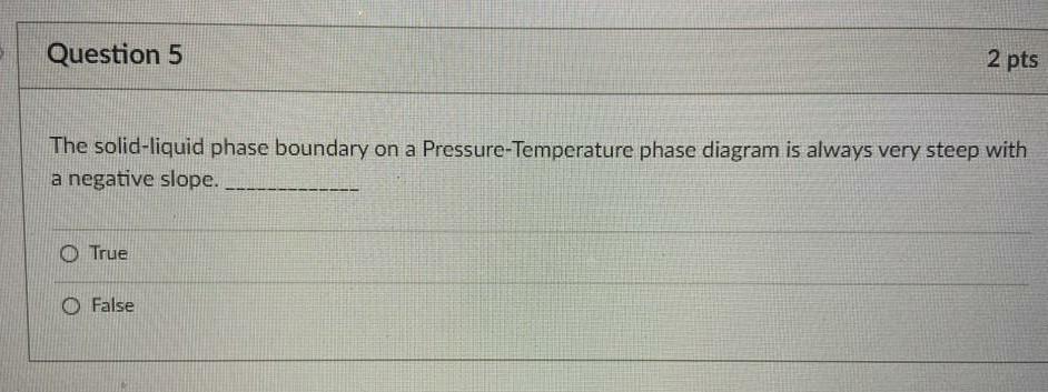 Solved Question 5 2 pts The solid-liquid phase boundary on a | Chegg.com