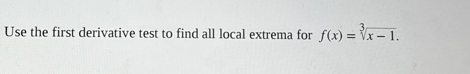 Solved Use the first derivative test to find all local | Chegg.com