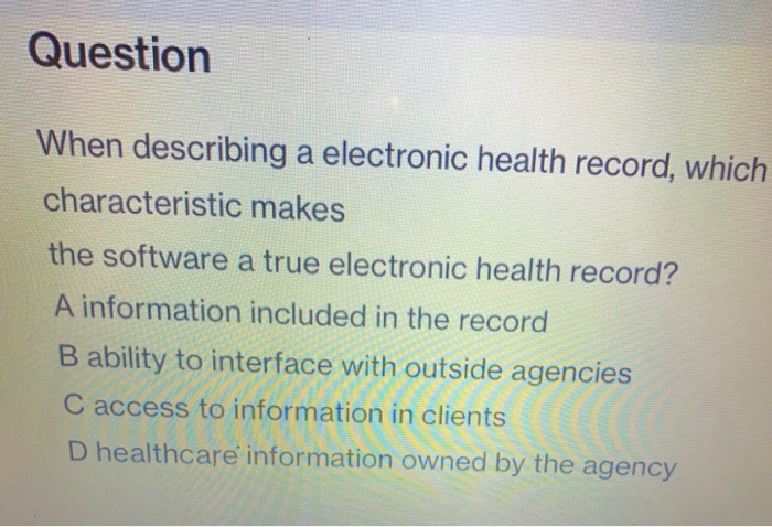 Solved Question When Describing A Electronic Health Record, | Chegg.com