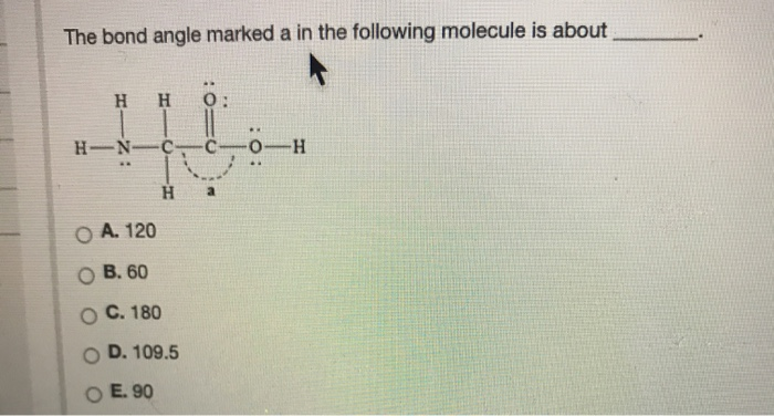 Solved The Bond Angle Marked A In The Following Molecule Is | Chegg.com