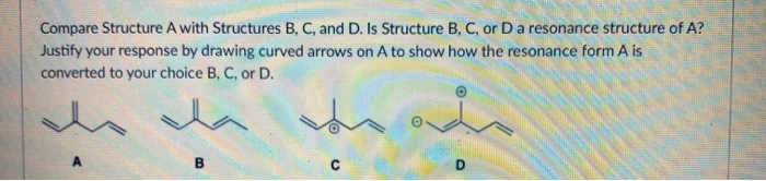 Solved Compare Structure A with Structures B, C, and D. Is | Chegg.com