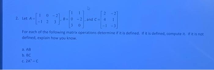 Solved - 2 - 2 2. Let A 1 0 - 1 2 1 B= 0-2, and C = 4 3 0 | Chegg.com