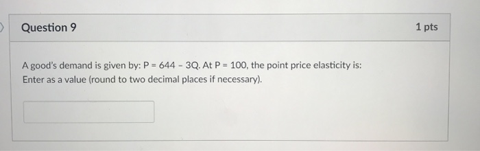 Solved Question 9 1 pts A good's demand is given by: P = 644 | Chegg.com