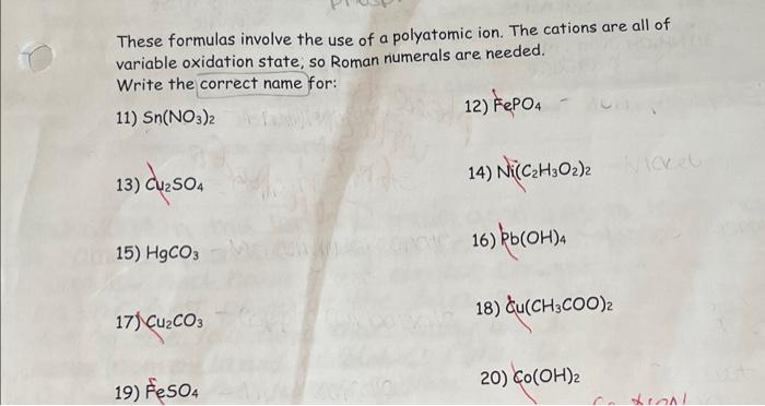 These formulas involve the use of a polyatomic ion. The cations are all of variable oxidation state, so Roman numerals are ne