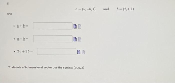 Solved a=(5,−6,1) and b=(2,4,1) find - a+b= - a−b= - 2a+5b= | Chegg.com