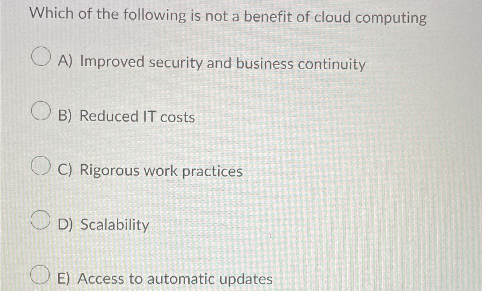 Solved Which of the following is not a benefit of cloud | Chegg.com