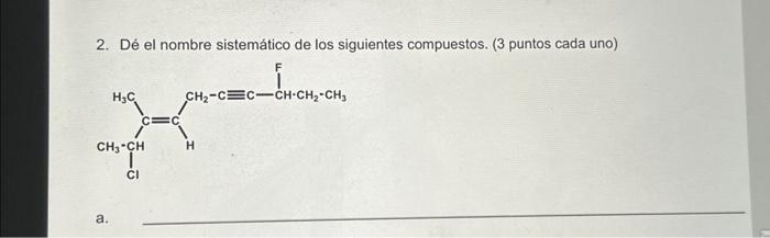 2. Dé el nombre sistemático de los siguientes compuestos. ( 3 puntos cada uno)