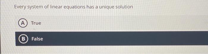 Solved Every system of linear equations has a unique | Chegg.com