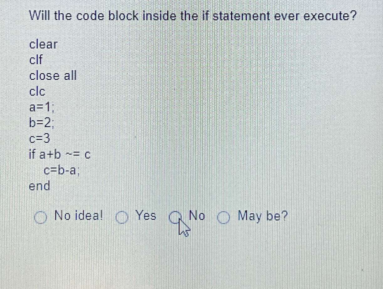 Solved Will the code block inside the if statement ever | Chegg.com