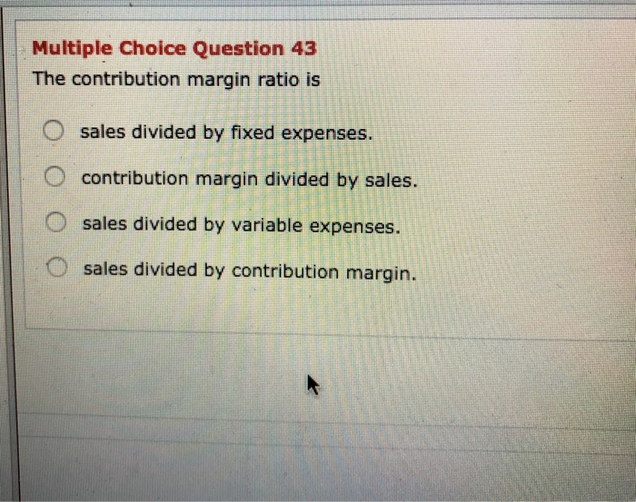 Solved Multiple Choice Question 43 The contribution margin