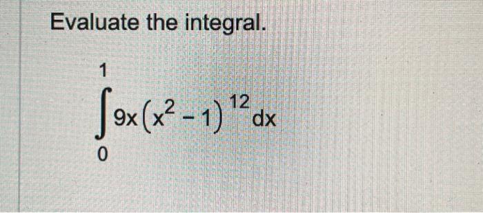 Solved Evaluate the integral. 1 12 Jox(x2 - 1) 2dx 9x 0 | Chegg.com