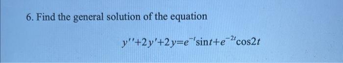 Solved 6. Find the general solution of the equation | Chegg.com