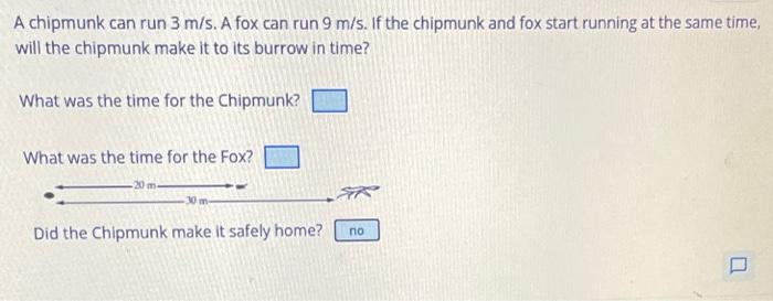 Solved A chipmunk can run 3 m/s. A fox can run 9 m/s. If the | Chegg.com