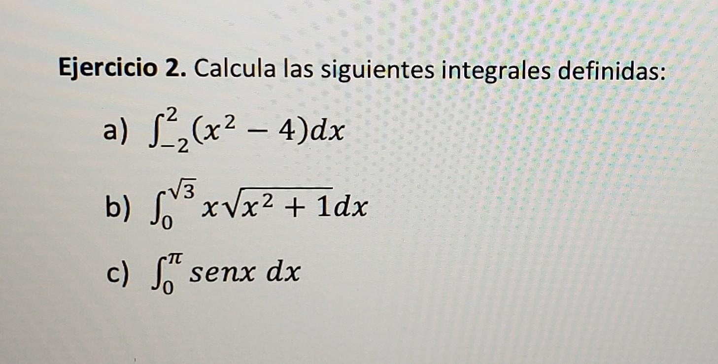 Ejercicio 2. Calcula las siguientes integrales definidas: a) \( \int_{-2}^{2}\left(x^{2}-4\right) d x \) b) \( \int_{0}^{\sqr