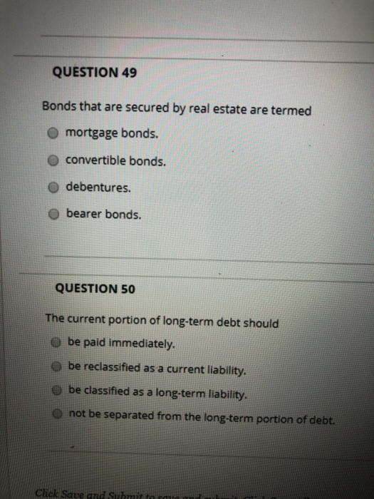 Solved QUESTION 49 Bonds that are secured by real estate are