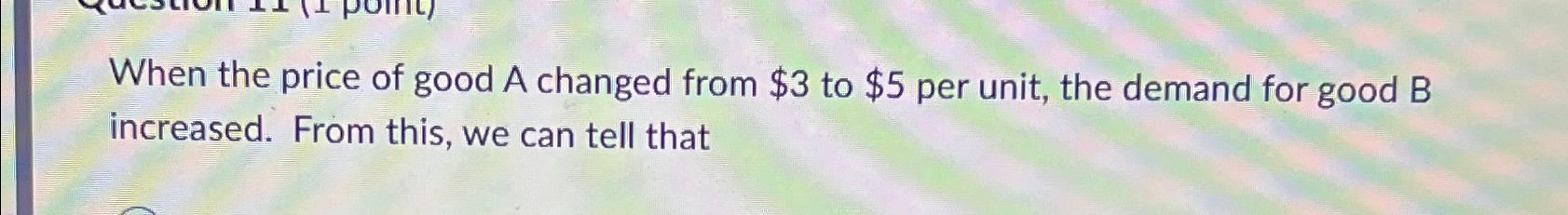 Solved When the price of good A changed from $3 ﻿to $5 ﻿per | Chegg.com