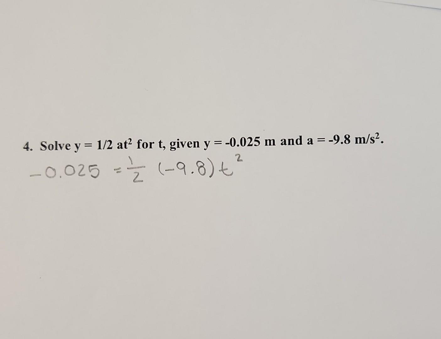 4. Solve \( \mathrm{y}=1 / 2 \) at for \( \mathrm{t} \), given \( \mathrm{y}=-\mathbf{0 . 0 2 5} \mathrm{m} \) and \( \mathrm