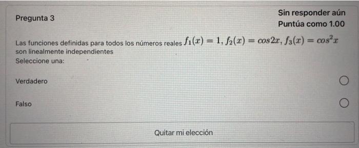 Pregunta 3 Sin responder aún Puntúa como \( 1.00 \) Las funciones definidas para todos los números reales \( f_{1}(x)=1, f_{2