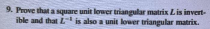 Solved 9. Prove that a square unit lower triangular matrix L | Chegg.com