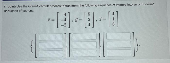 Solved (1 Point) Use The Gram-Schmidt Process To Transform | Chegg.com