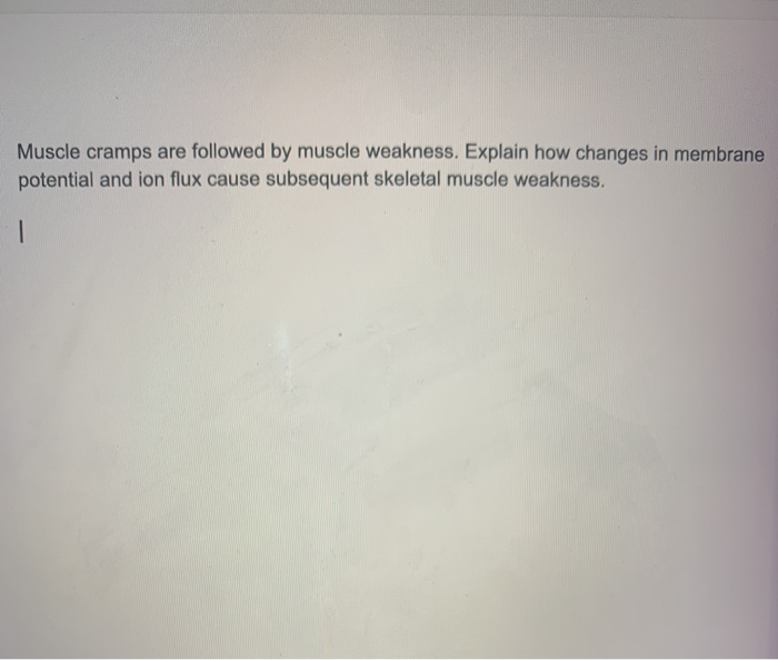 Solved Muscle cramps are followed by muscle weakness. | Chegg.com