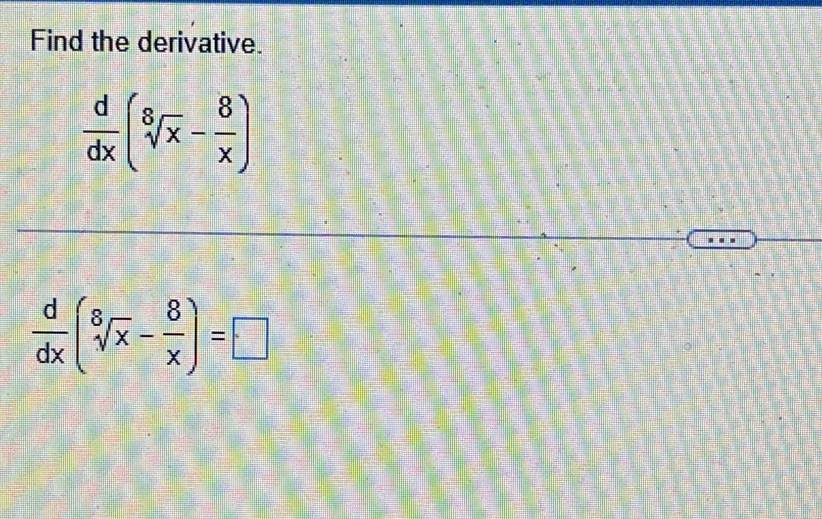 Solved Find The Derivative Ddx X8 8x Ddx X8 8x