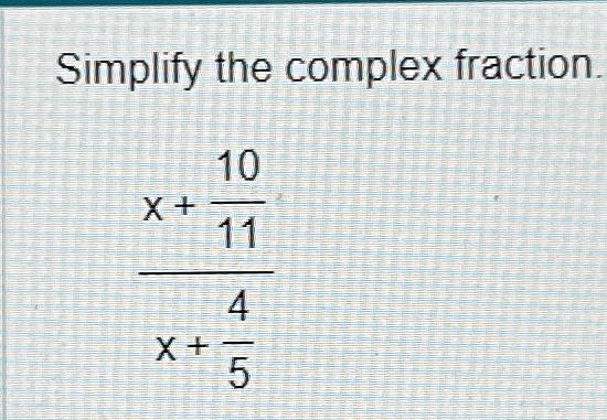 Solved Simplify the complex fraction.x+1011x+45 | Chegg.com