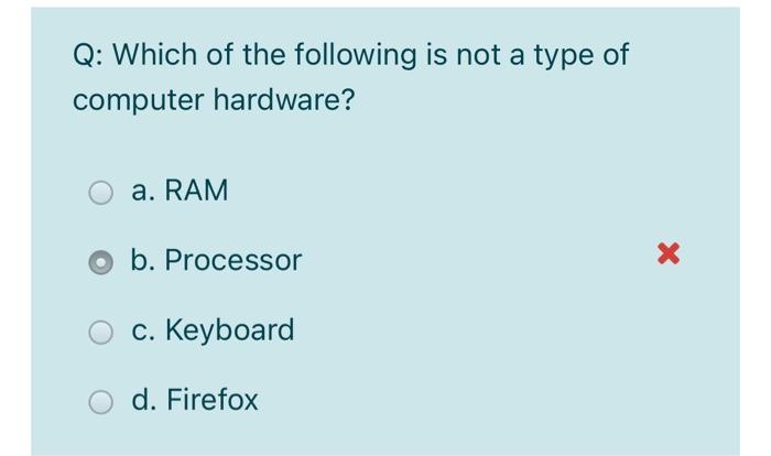 Solved Q: Computer Hardware is a. All of the Above X b. A | Chegg.com