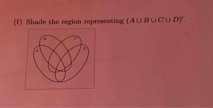 Solved (a) Shade the region representing A∩B∩C∩D. (b) Shade | Chegg.com