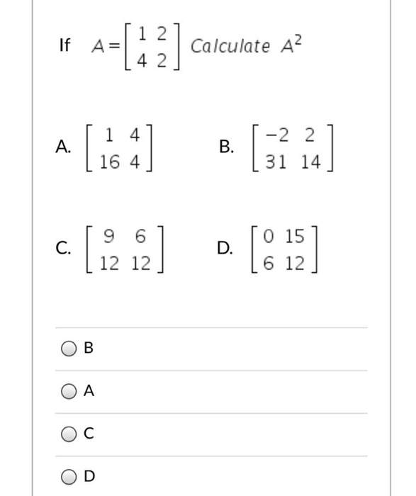 Solved If A= [1 2] calculate a? A. 1 4 16 4 B. -2 2 31 14 14 | Chegg.com