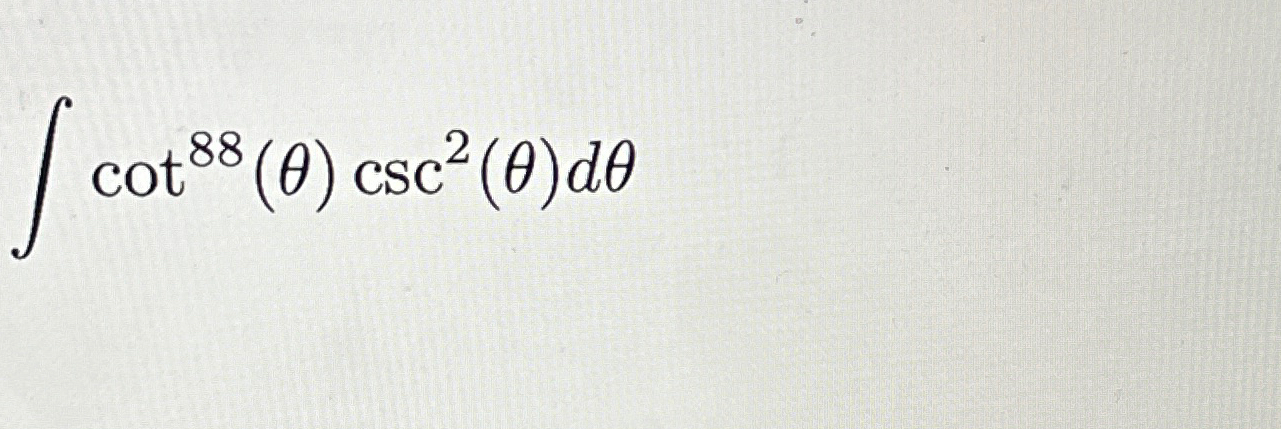 Solved ∫﻿﻿cot88(θ)csc2(θ)dθ | Chegg.com