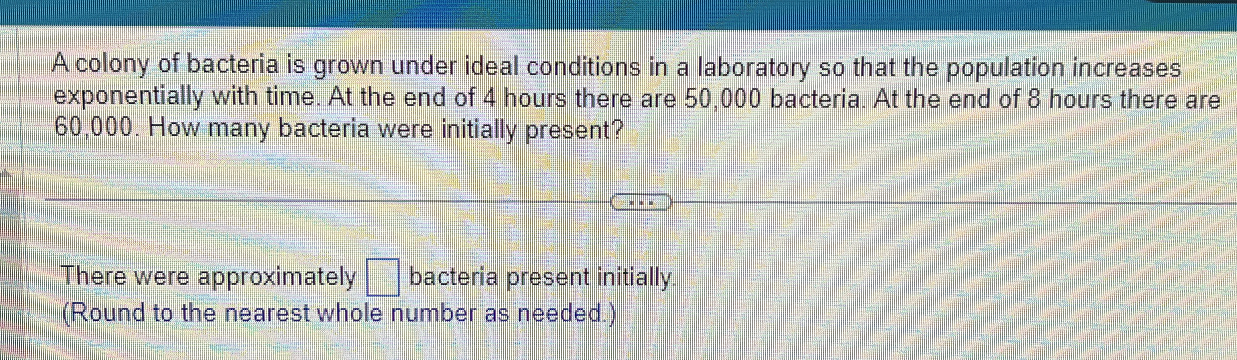A colony of bacteria is grown under ideal conditions | Chegg.com