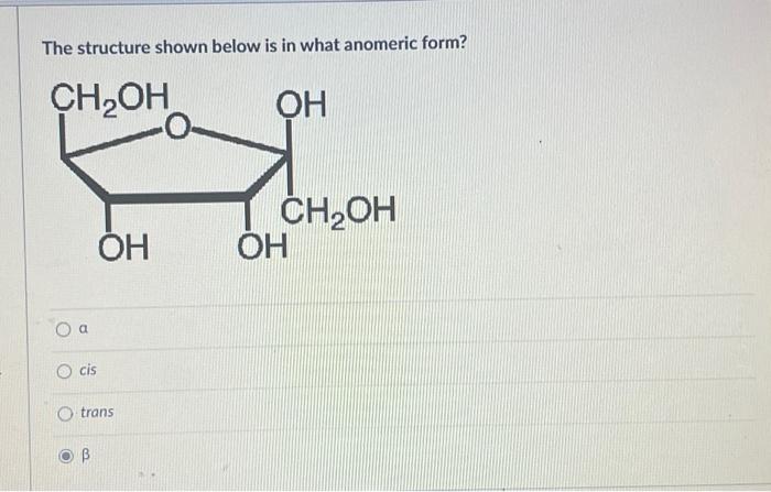 Solved The Structure Shown Below Is In What Anomeric For