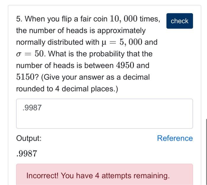 Solved 5. When you flip a fair coin 10 000 times the number