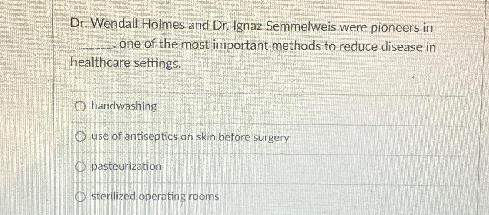 Solved Dr. ﻿Wendall Holmes and Dr. ﻿Ignaz Semmelweis were | Chegg.com