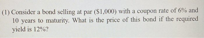 Solved (1) Consider a bond selling at par ($1,000) with a | Chegg.com