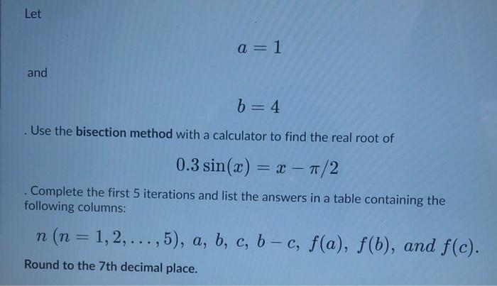 Solved Let A 1 And B 4 Use The Bisection Method With A Chegg Com