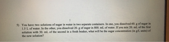 Solved I 5) You have two solutions of sugar in water in two | Chegg.com